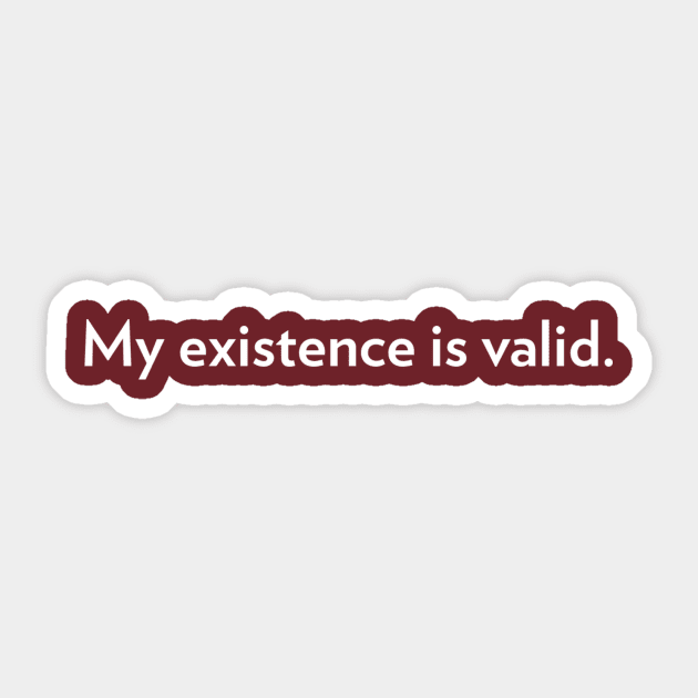 My Existence Is Valid (version 2) Sticker by PhineasFrogg
